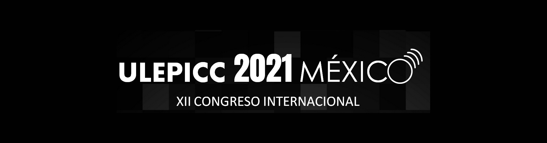 Ampliación de convocatoria XII Congreso Internacional ULEPICC / México 2021 – Ulepicc
