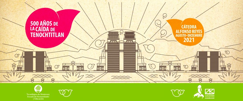 500 años de la caída de Tenochtitlan: Una perspectiva desde las artes. Cátedra Alfonso Reyes