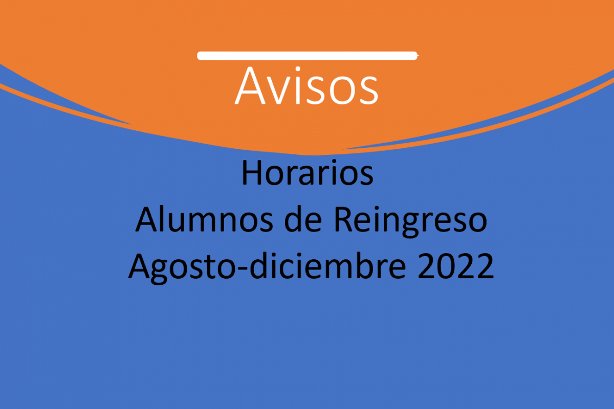 Horarios. Alumnos de Reingreso agosto-diciembre 2022