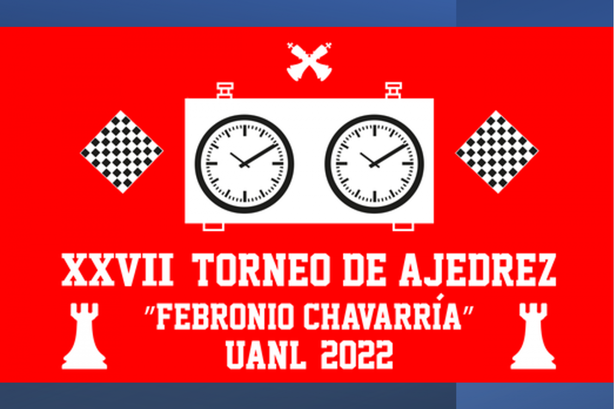 XXVII Torneo de ajedrez “Febronio Chavarría” UANL 2022
